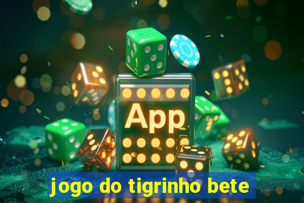 jogo do tigrinho bete